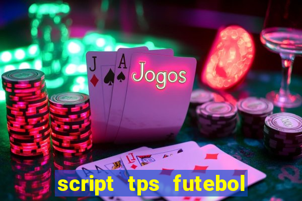 script tps futebol de rua